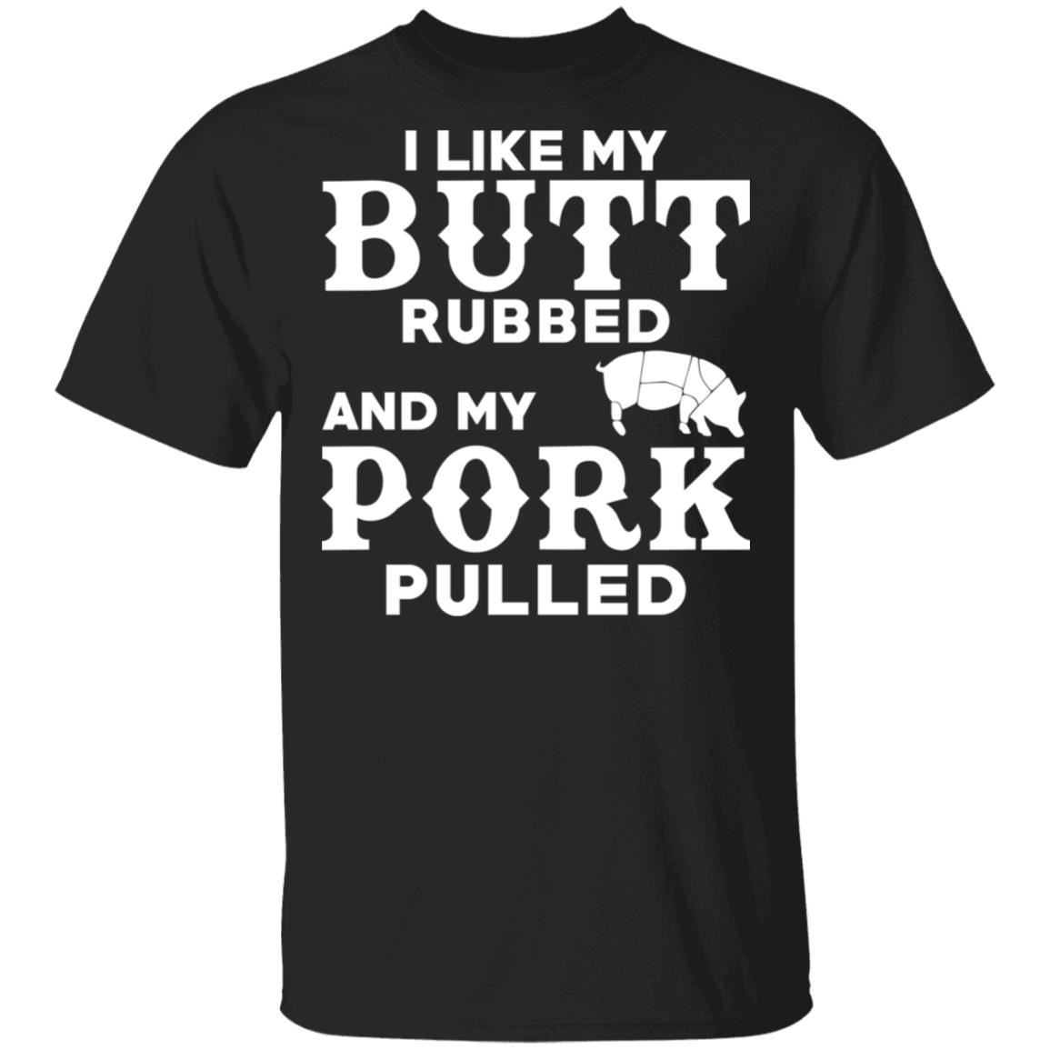 
	I Like My Butt Rubbed And My Pork Pulled BBQ Pig Shirt, Hoodie, Tank