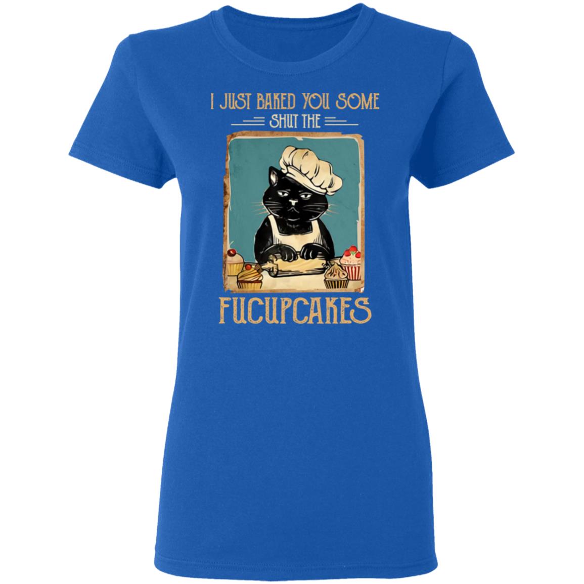 Black Cat I Just Baked You Some Shut The Fucupcakes Shirt, Hoodie, Tank