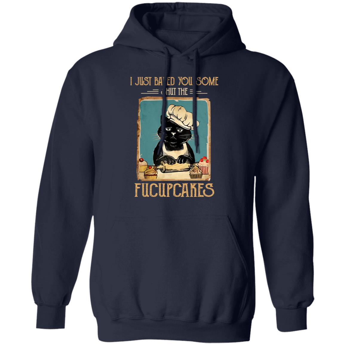 Black Cat I Just Baked You Some Shut The Fucupcakes Shirt, Hoodie, Tank