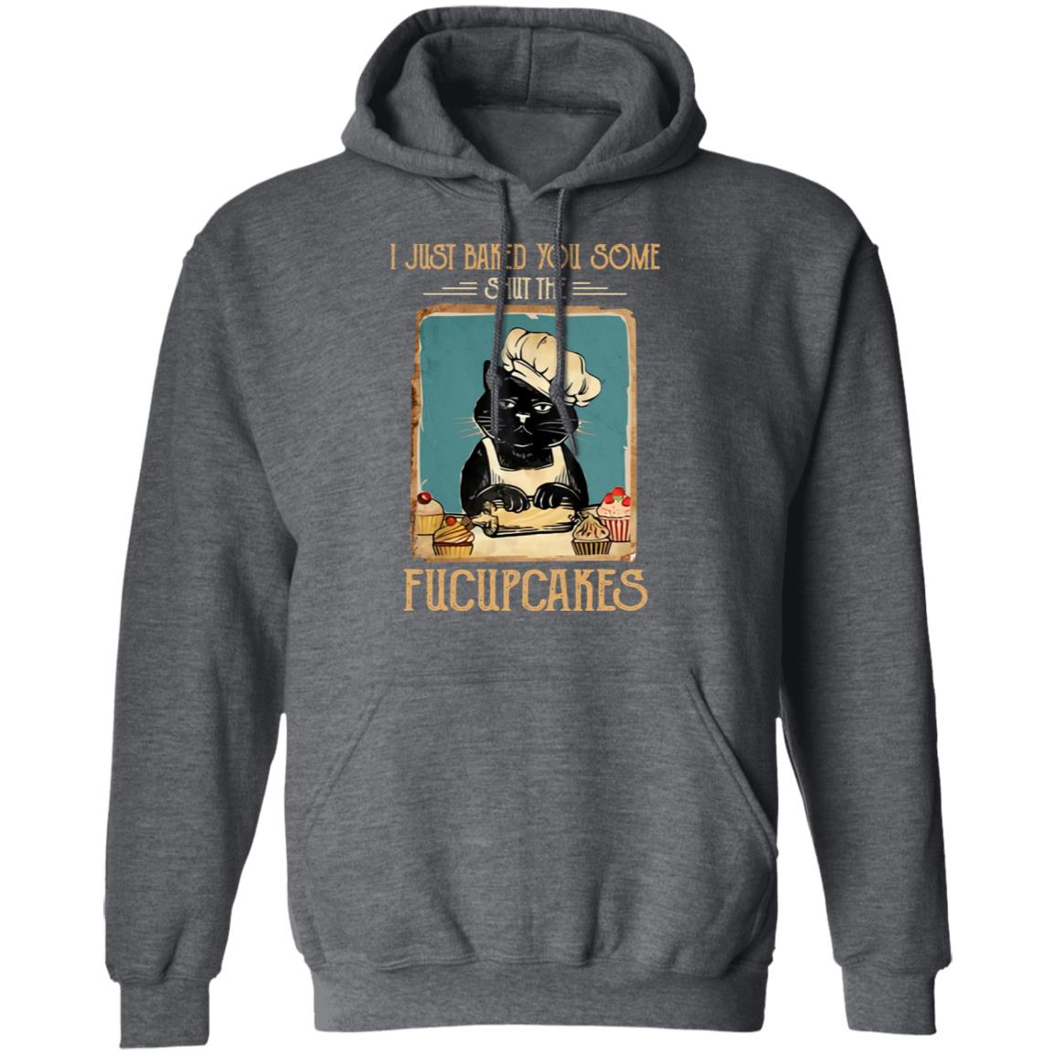 Black Cat I Just Baked You Some Shut The Fucupcakes Shirt, Hoodie, Tank