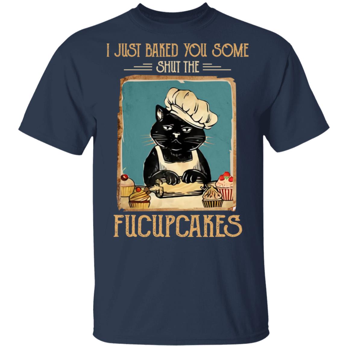 Black Cat I Just Baked You Some Shut The Fucupcakes Shirt, Hoodie, Tank