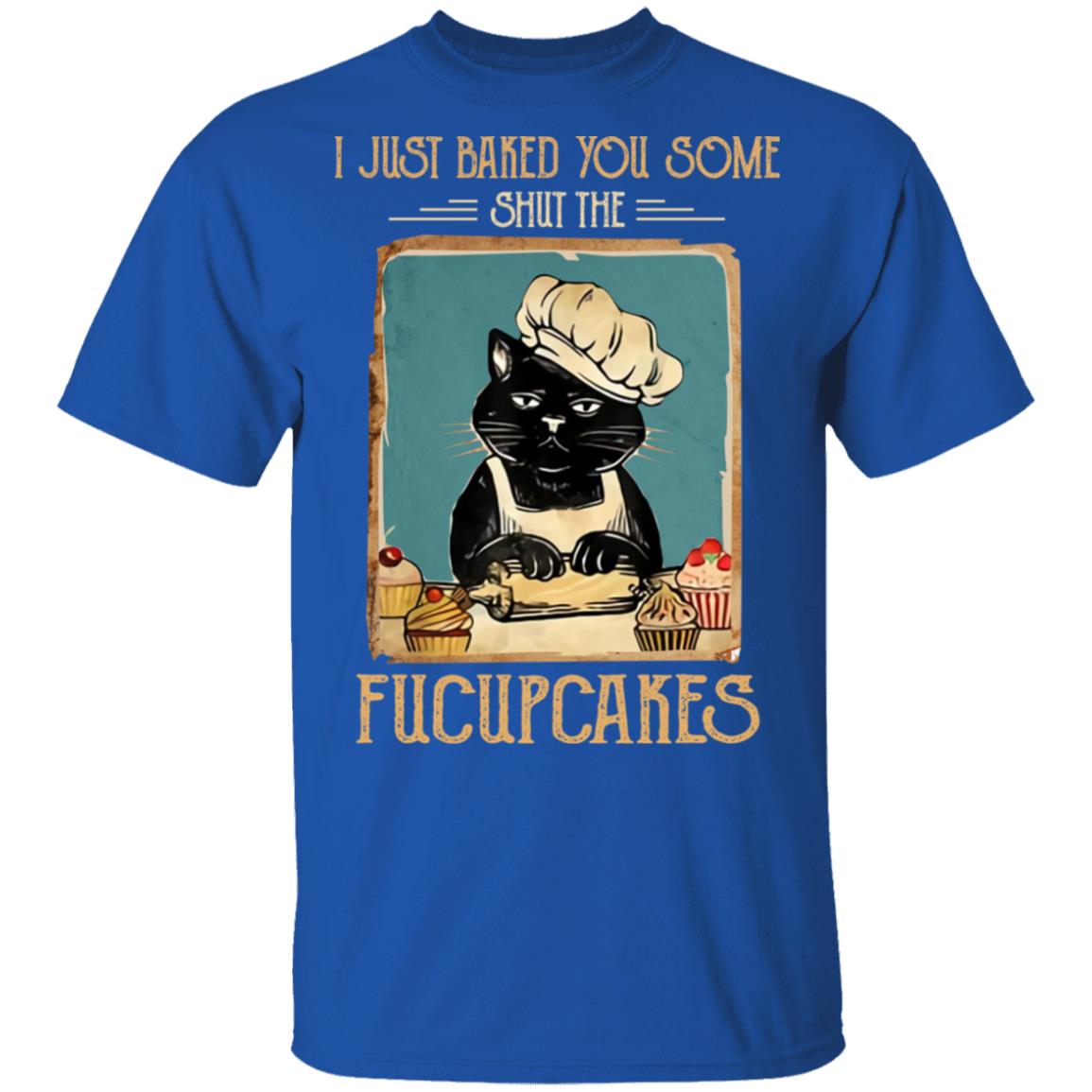 Black Cat I Just Baked You Some Shut The Fucupcakes Shirt, Hoodie, Tank
