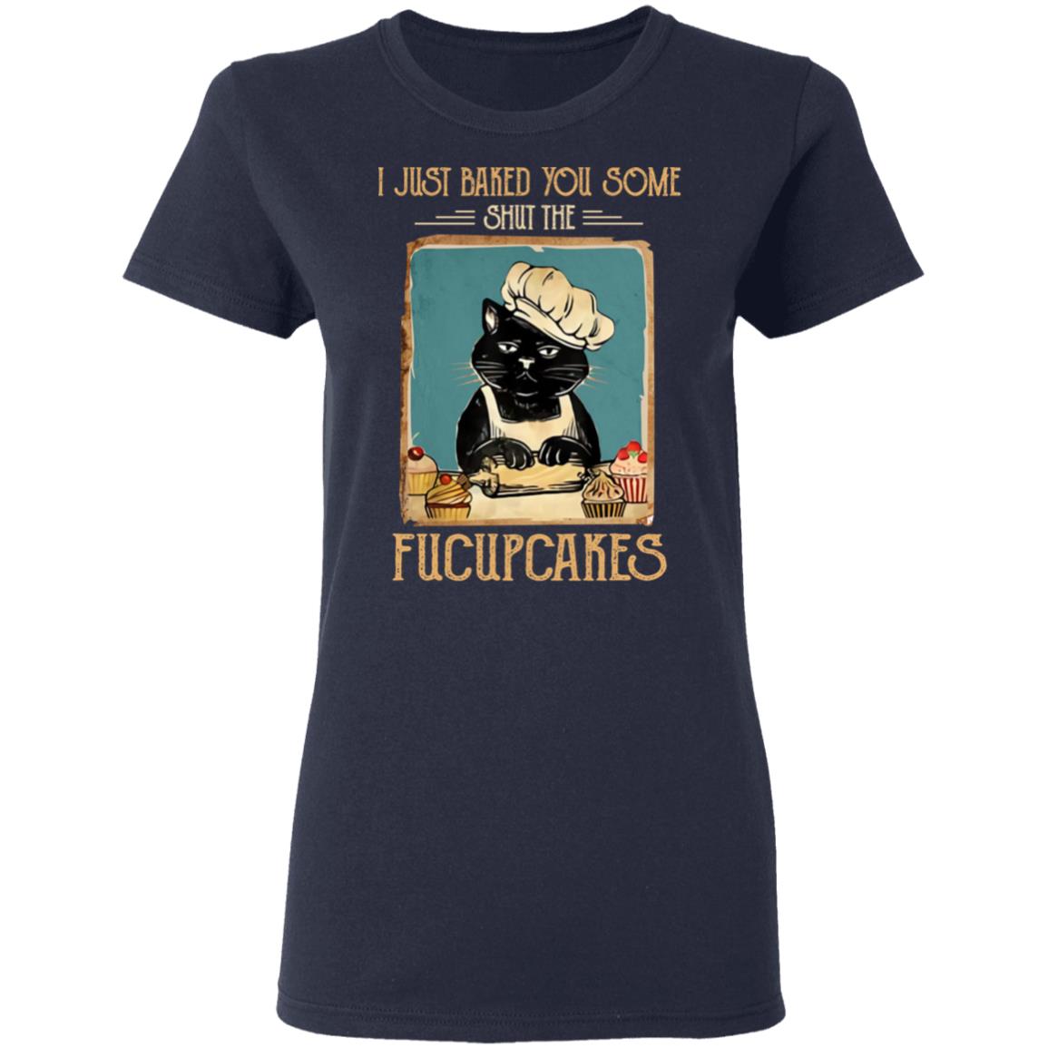 Black Cat I Just Baked You Some Shut The Fucupcakes Shirt, Hoodie, Tank