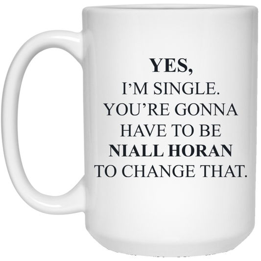 
	Yes I’m Single You’re Gonna Have To Be Niall Horan To Change That Mug