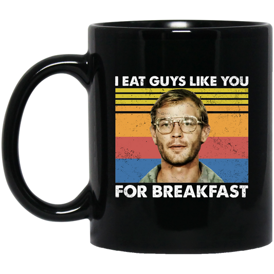 I Eat Guys Like You For Breakfast Jeffrey Dahmer Mug