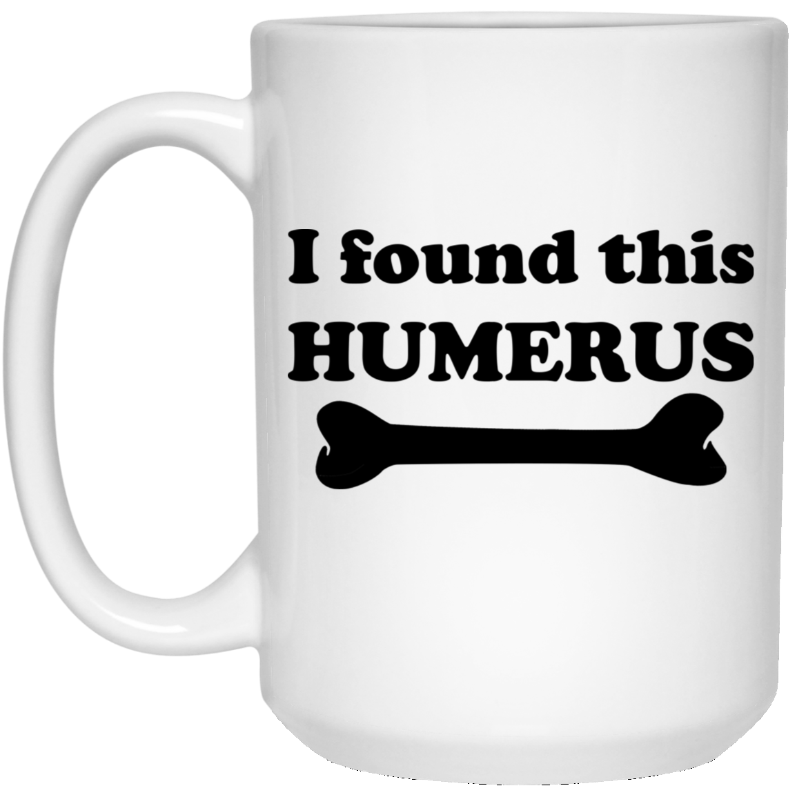 
	I Found This Humerus Mug