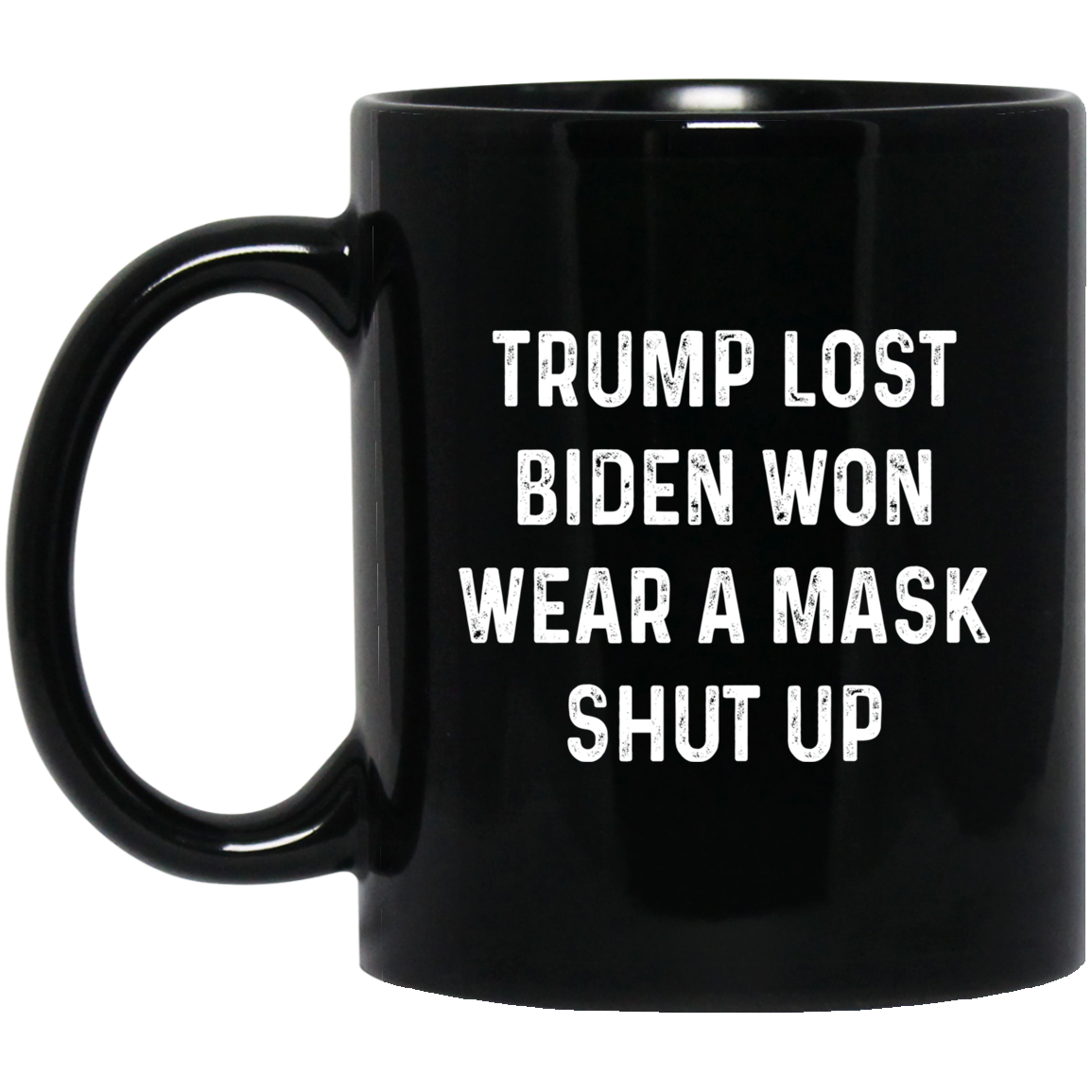 Trump Lost Biden Won Wear A Mask Shut Up Mug