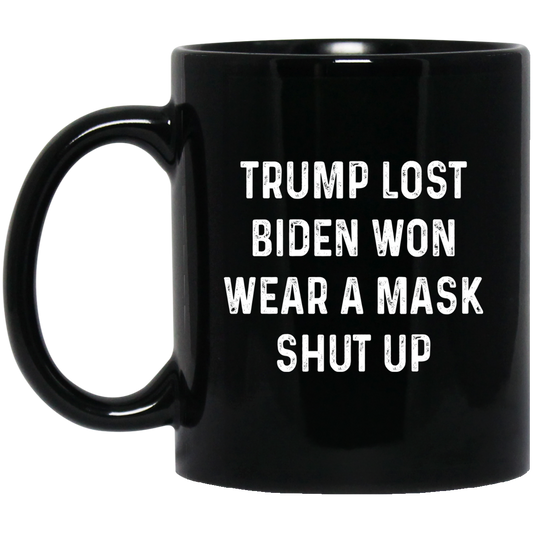 Trump Lost Biden Won Wear A Mask Shut Up Mug
