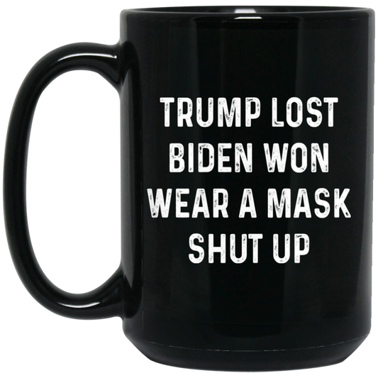 
	Trump Lost Biden Won Wear A Mask Shut Up Mug