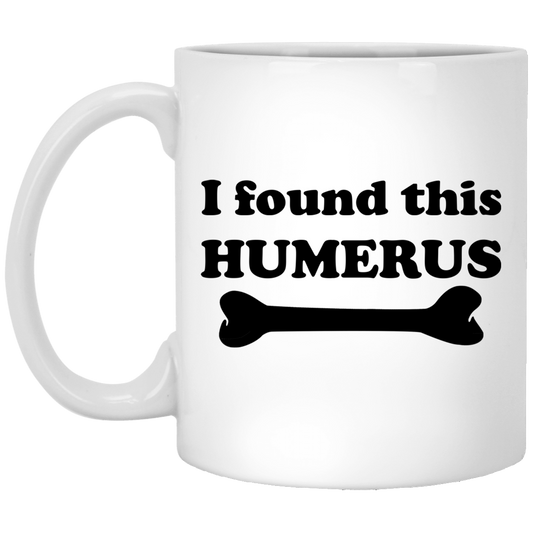 I Found This Humerus Mug