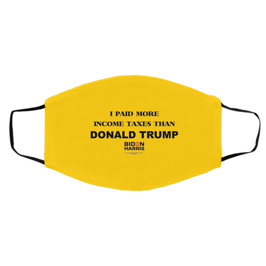 
	I Paid More Income Taxes Than Donald Trump Biden Harris 2020 Face Mask