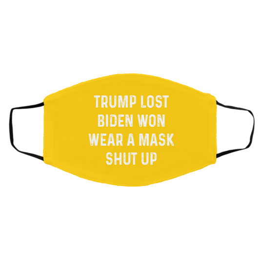 
	Trump Lost Biden Won Wear A Mask Shut Up Face Mask