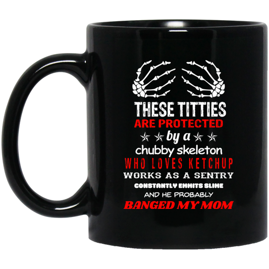 These Titties Are Protected By A Chubby Skeleton Who Loves Ketchup Works As A Sentry Mug