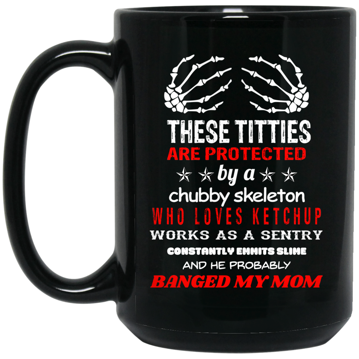 
	These Titties Are Protected By A Chubby Skeleton Who Loves Ketchup Works As A Sentry Mug