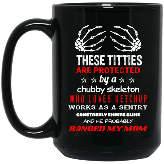 
	These Titties Are Protected By A Chubby Skeleton Who Loves Ketchup Works As A Sentry Mug