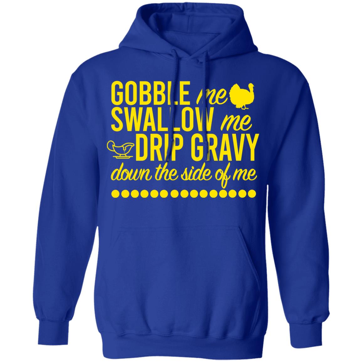 Turkey Gobble Me Swallow Me Drip Gravy Down The Side Of Me Thanksgiving Shirt, Hoodie, Tank