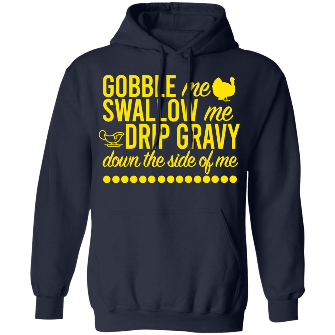 Turkey Gobble Me Swallow Me Drip Gravy Down The Side Of Me Thanksgiving Shirt, Hoodie, Tank