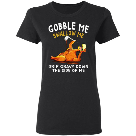 Gobble Me Swallow Me Drip Gravy Down The Side Of Me Turkey Shirt, Hoodie, Tank