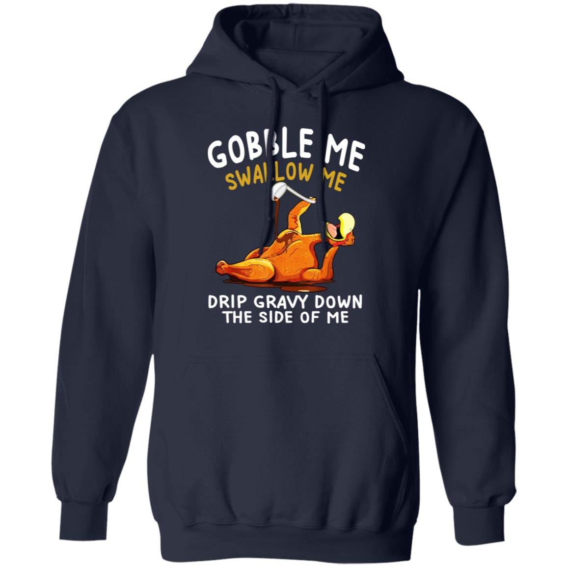 Gobble Me Swallow Me Drip Gravy Down The Side Of Me Turkey Shirt, Hoodie, Tank