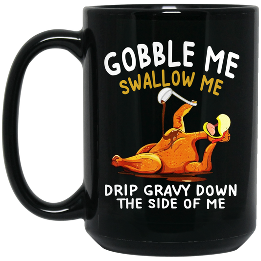 Gobble Me Swallow Me Drip Gravy Down The Side Of Me Turkey Mug