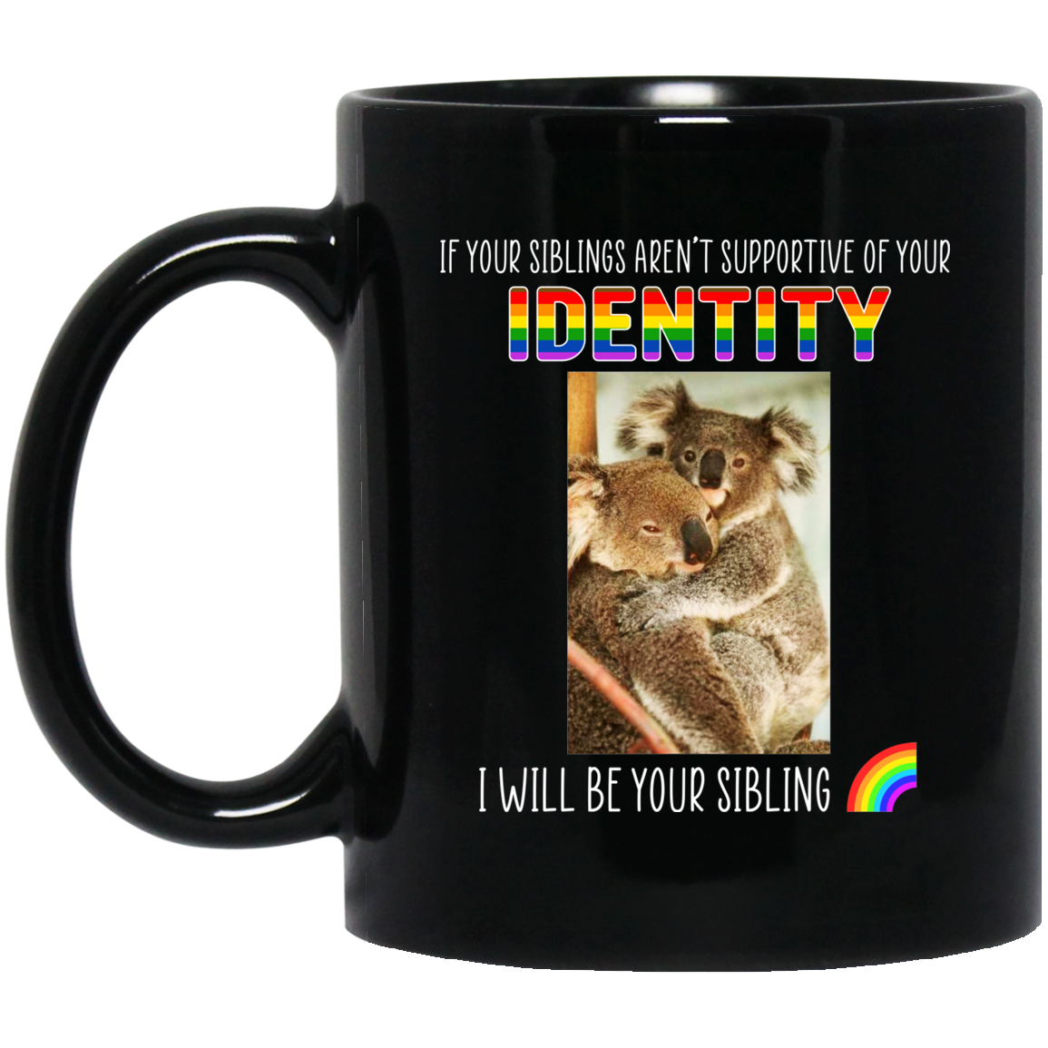 
	If Your Siblings Aren’t Supportive Of Identity I Will Be Your Sibling LGBT Pride Mug