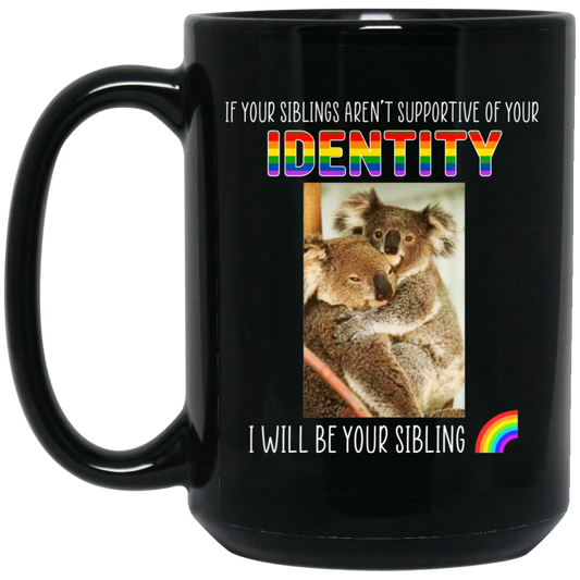 If Your Siblings Aren’t Supportive Of Identity I Will Be Your Sibling LGBT Pride Mug