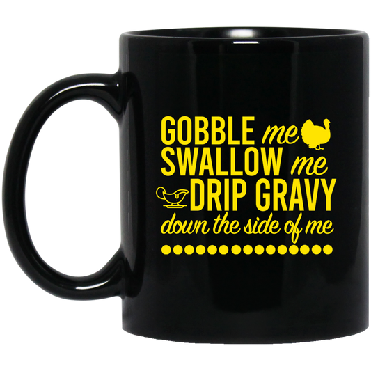 Turkey Gobble Me Swallow Me Drip Gravy Down The Side Of Me Thanksgiving Mug
