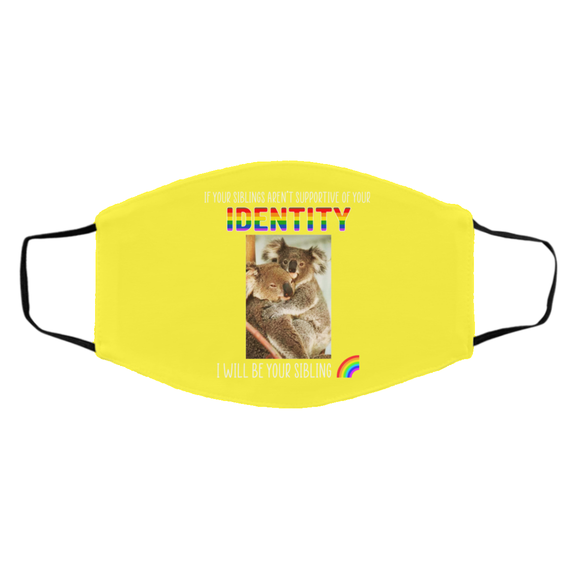 If Your Siblings Aren’t Supportive Of Identity I Will Be Your Sibling LGBT Pride Face Mask