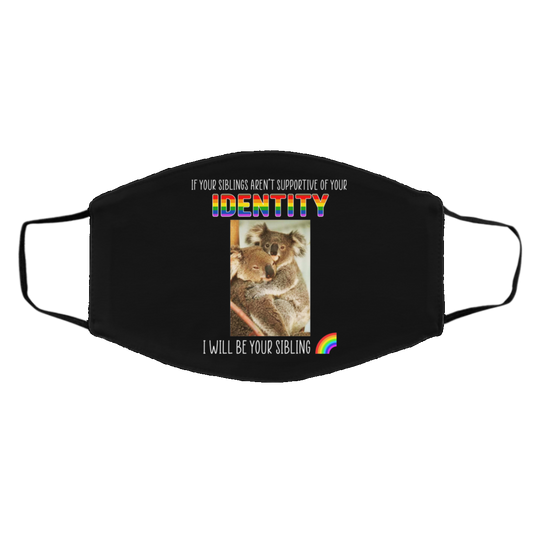 If Your Siblings Aren’t Supportive Of Identity I Will Be Your Sibling LGBT Pride Face Mask
