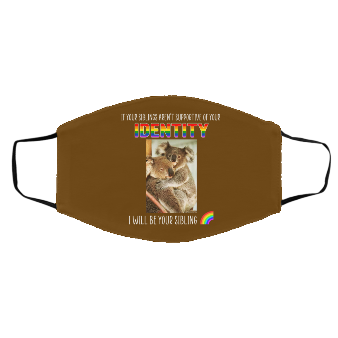 If Your Siblings Aren’t Supportive Of Identity I Will Be Your Sibling LGBT Pride Face Mask