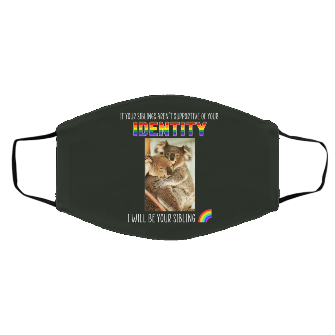 If Your Siblings Aren’t Supportive Of Identity I Will Be Your Sibling LGBT Pride Face Mask