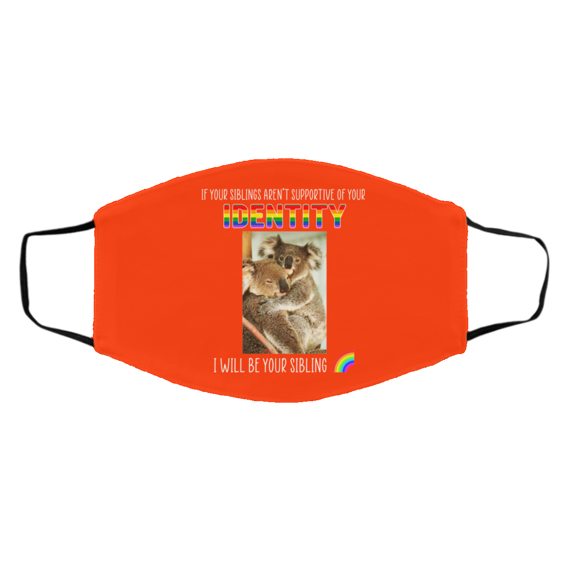 If Your Siblings Aren’t Supportive Of Identity I Will Be Your Sibling LGBT Pride Face Mask