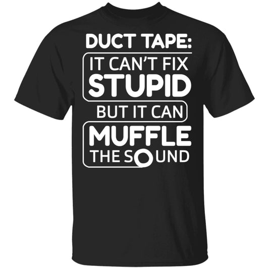 Duct Tape It Can’t Fix Stupid But It Can Muffle The Sound Shirt, Hoodie, Tank