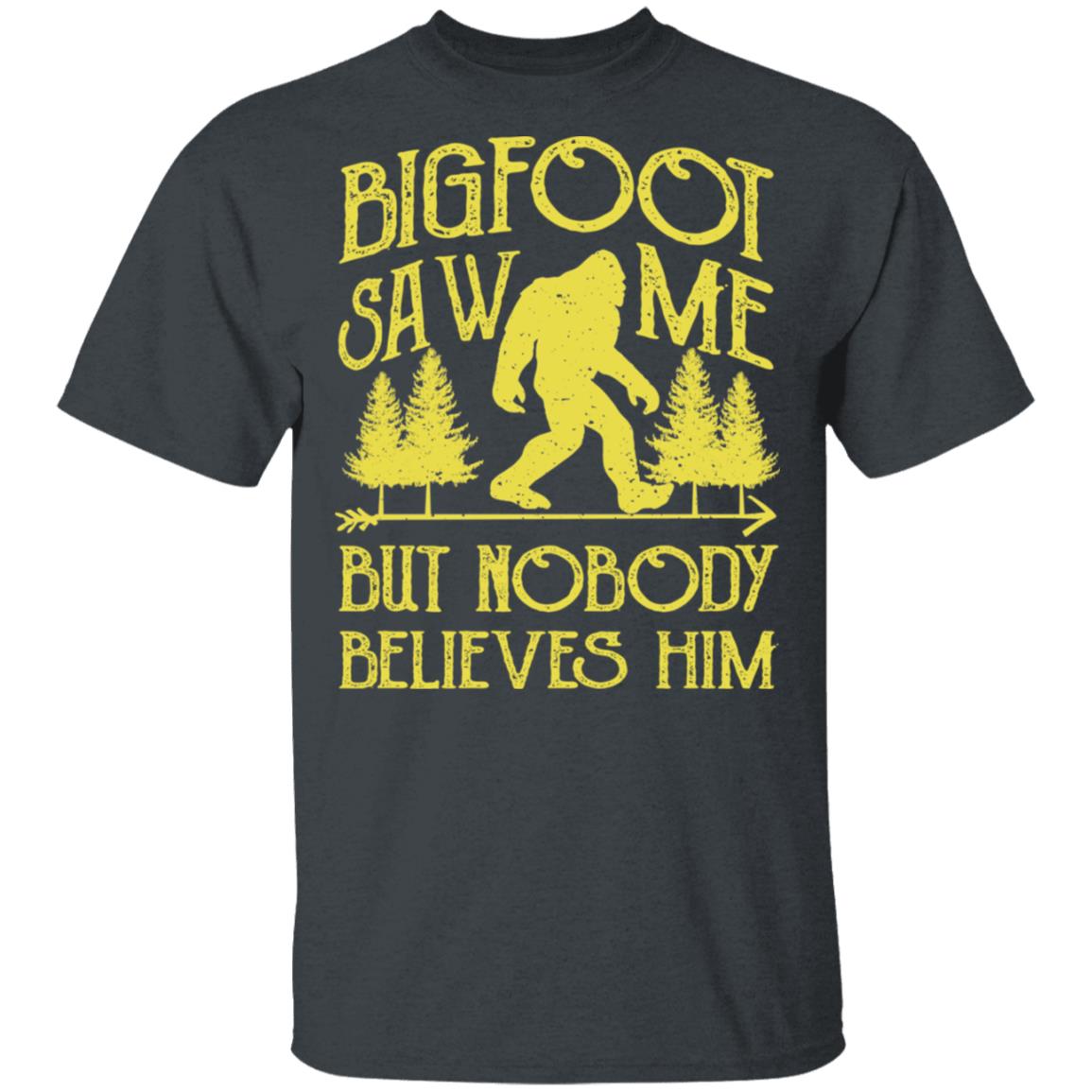Bigfoot Saw Me But Nobody Believes Him Shirt, Hoodie, Tank