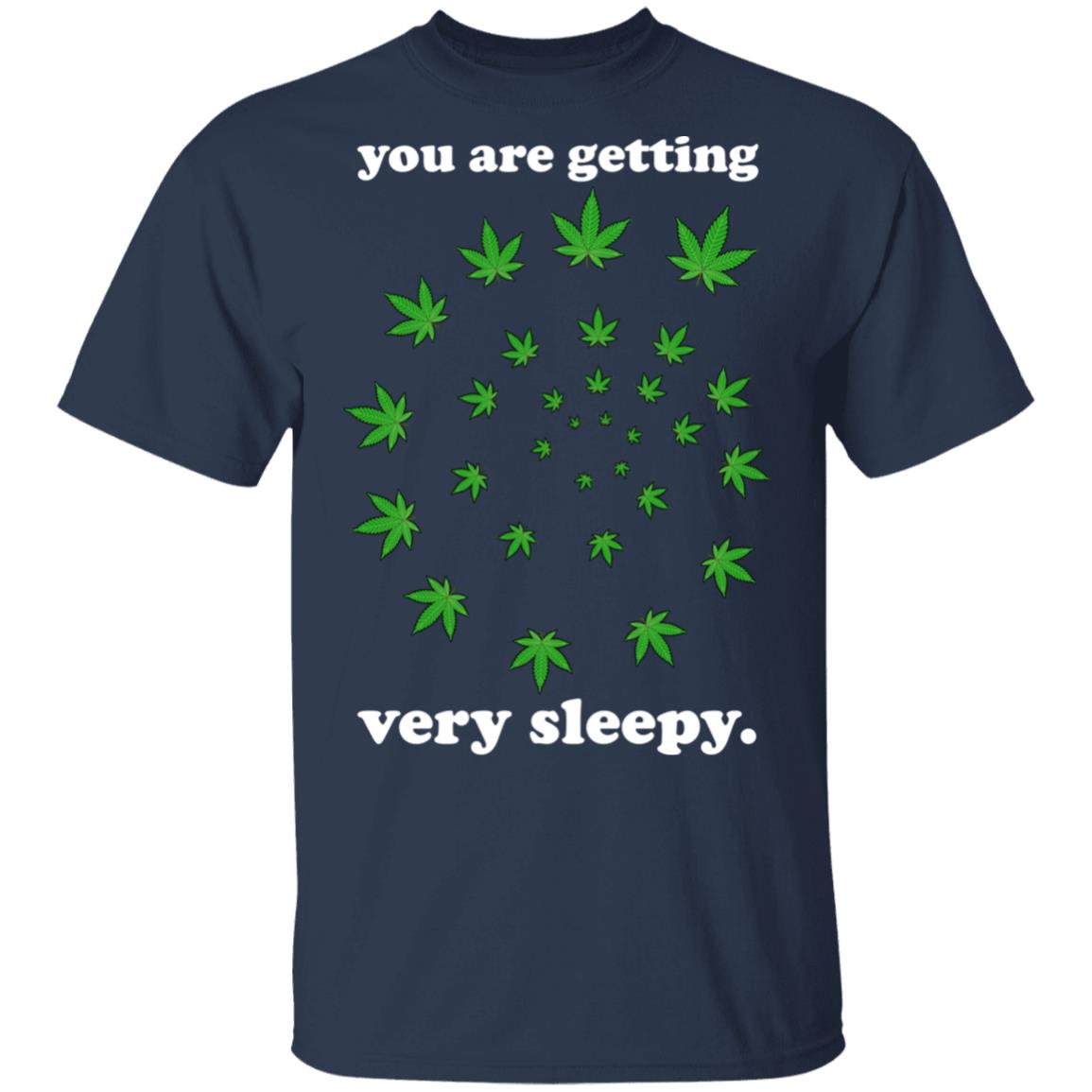 You Are Getting Very Sleepy The Weed Shirt, Hoodie, Tank