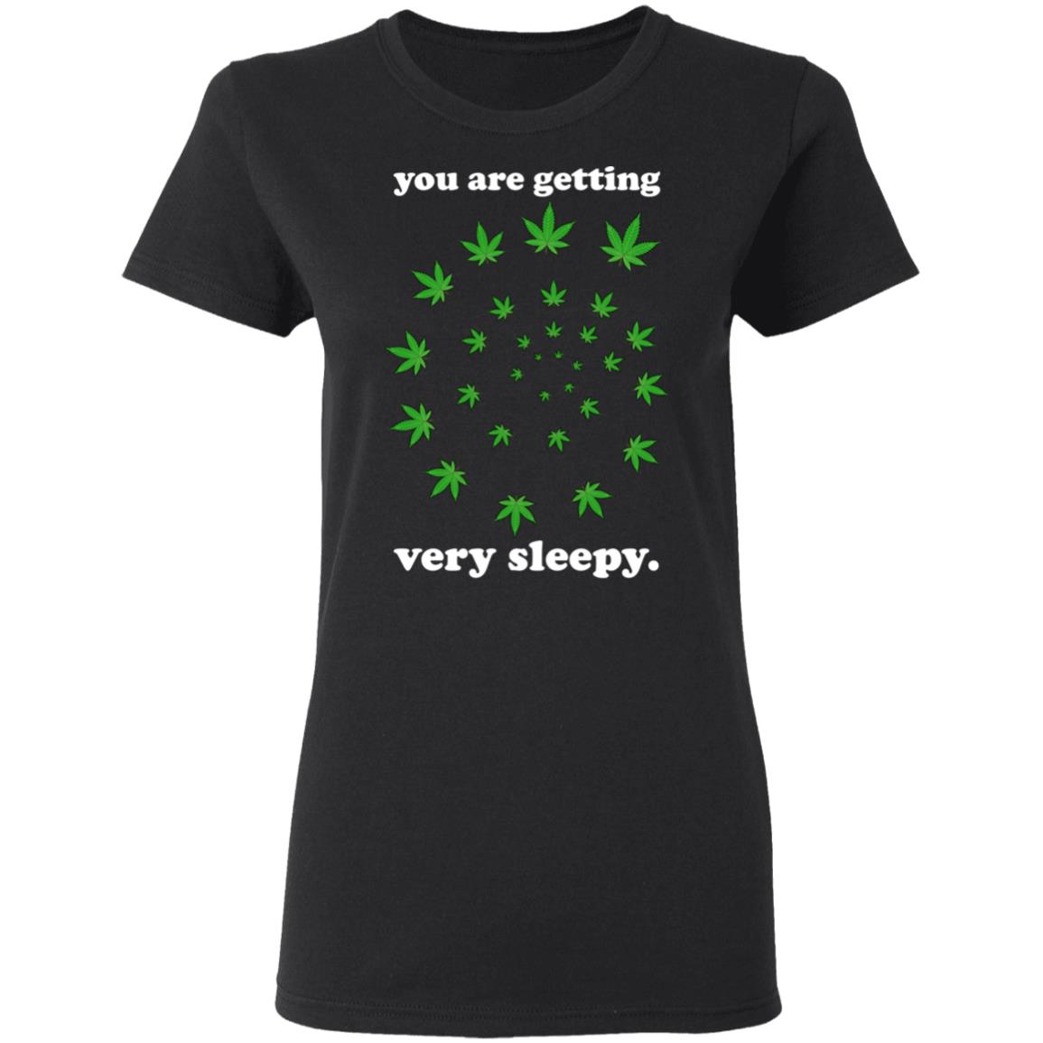 You Are Getting Very Sleepy The Weed Shirt, Hoodie, Tank