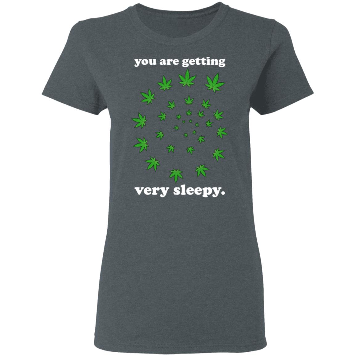 You Are Getting Very Sleepy The Weed Shirt, Hoodie, Tank
