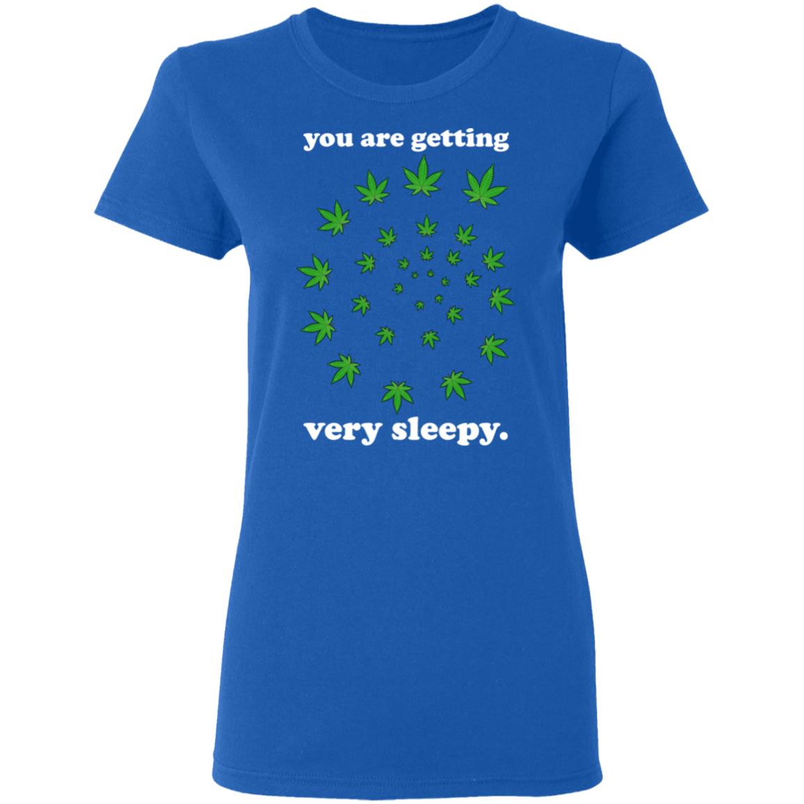 You Are Getting Very Sleepy The Weed Shirt, Hoodie, Tank