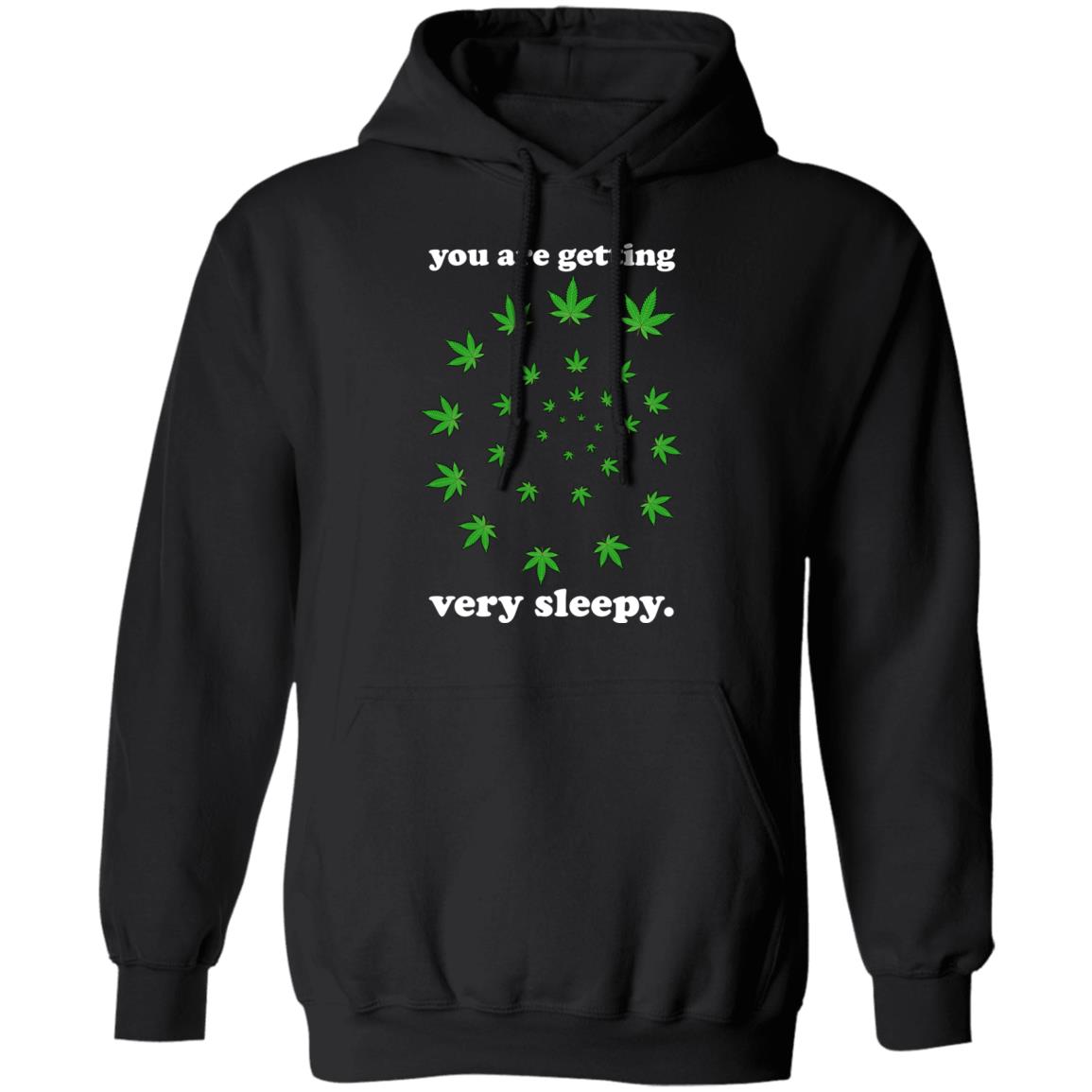 You Are Getting Very Sleepy The Weed Shirt, Hoodie, Tank