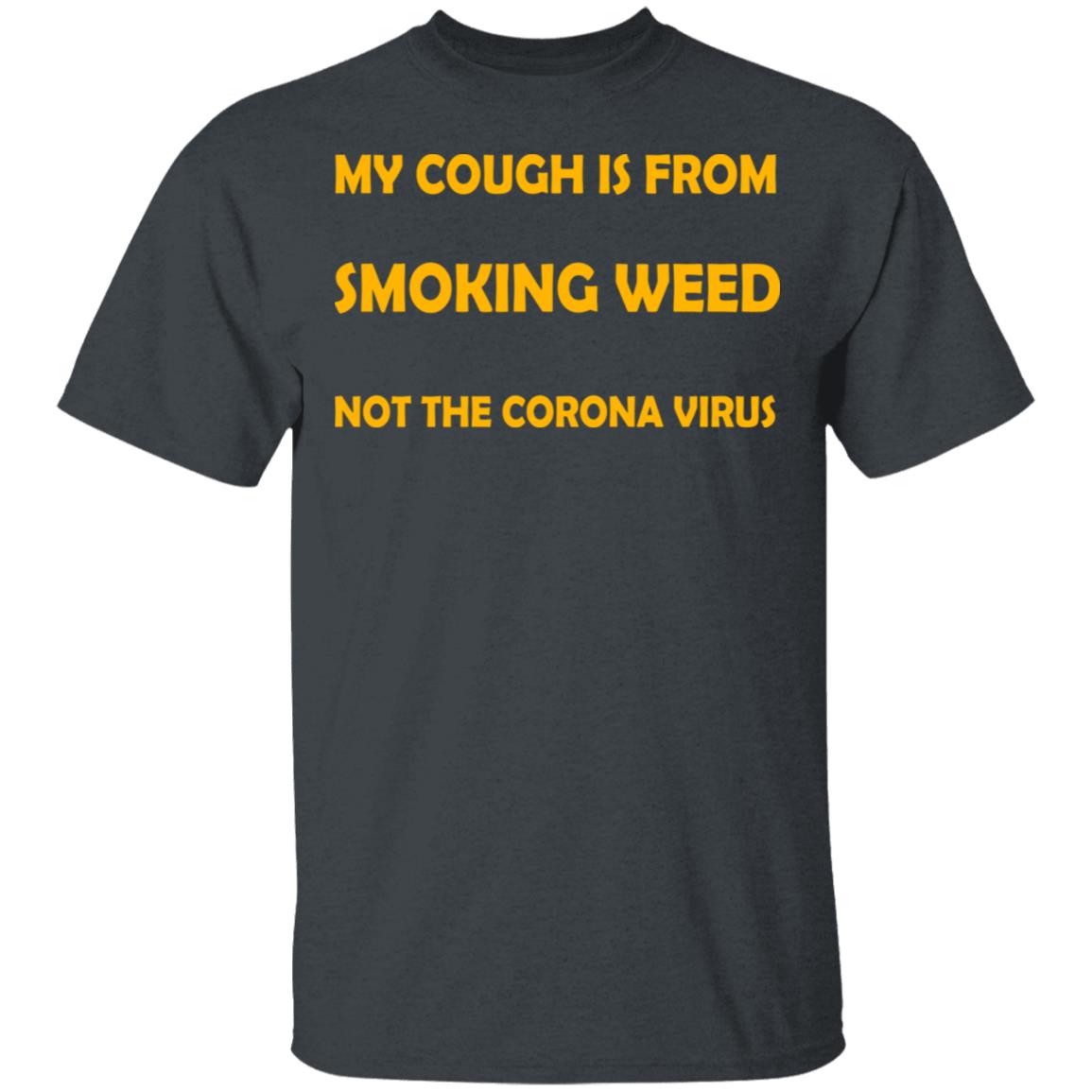 My Cough Is From Smoking Weed Not The Corona Virus Shirt, Hoodie, Tank