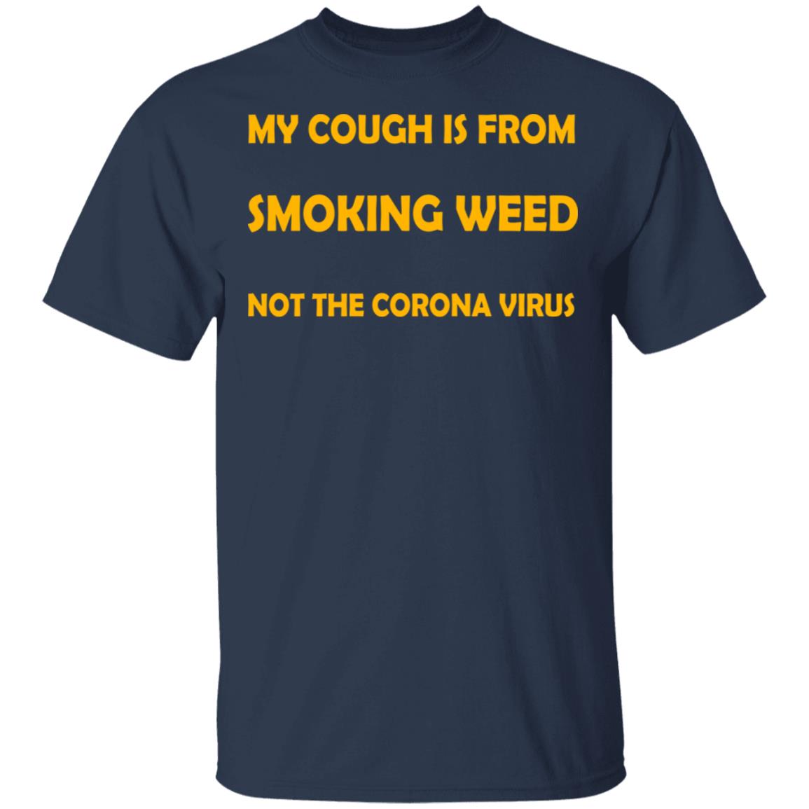 My Cough Is From Smoking Weed Not The Corona Virus Shirt, Hoodie, Tank