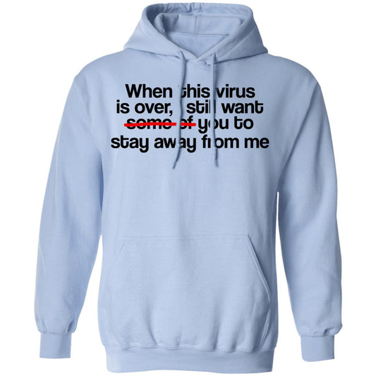 When This Virus Is Over I Still Want Some Of You To Stay Away From Me Shirt, Hoodie, Tank