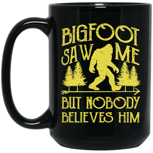 
	Bigfoot Saw Me But Nobody Believes Him Mug