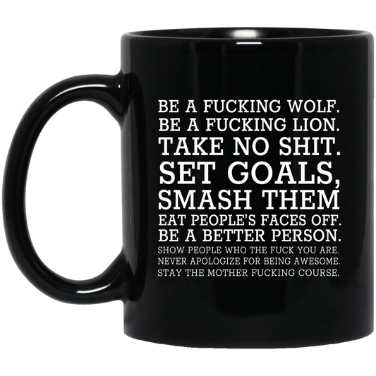 Be A Fucking Wolf Be A Fucking Lion Take No Shit Set Goals Smash Them Eat People’s Faces Off Mug