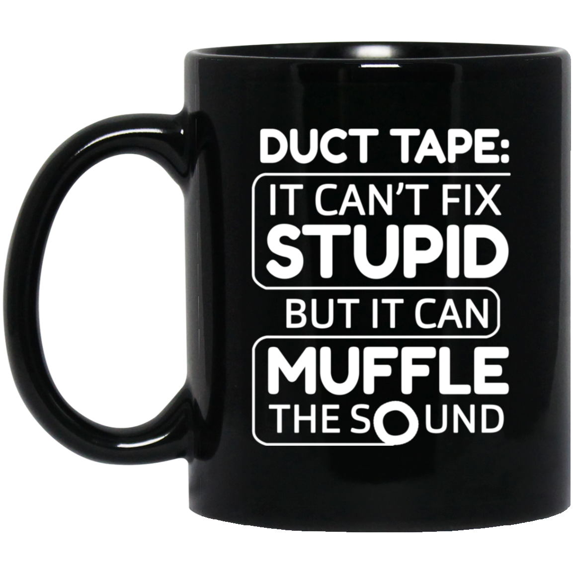 Duct Tape It Can’t Fix Stupid But It Can Muffle The Sound Mug