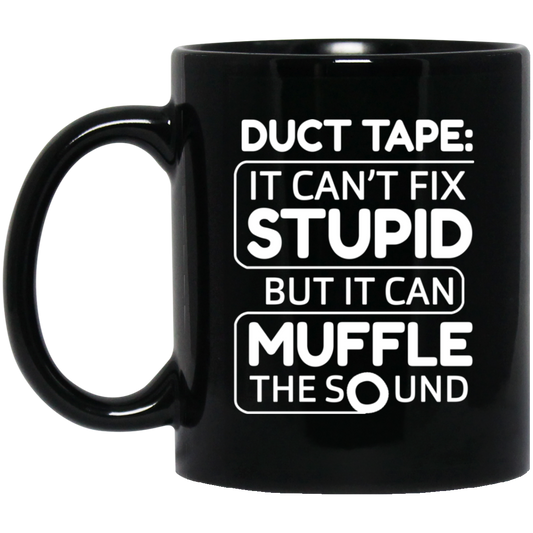Duct Tape It Can’t Fix Stupid But It Can Muffle The Sound Mug