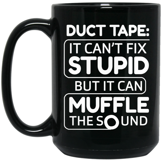 
	Duct Tape It Can’t Fix Stupid But It Can Muffle The Sound Mug