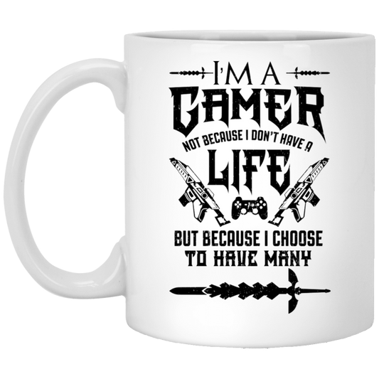 
	I’m A Gamer Not Because I Don’t Have A Life But Because I Choose To Have Many Mug