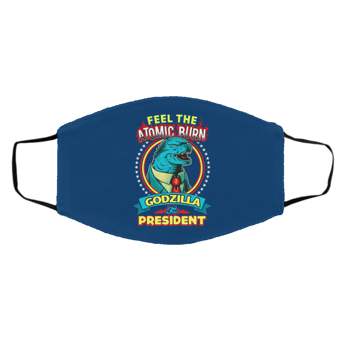 Feel The Atomic Burn Godzilla For President Face Mask