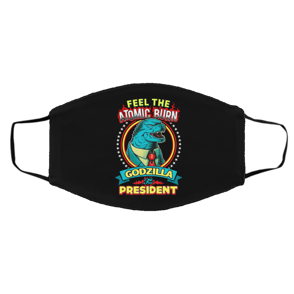 Feel The Atomic Burn Godzilla For President Face Mask